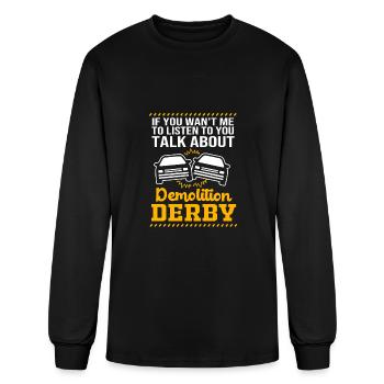 Funny You Want Me To Listen Talk Demolition Derby - Men's Long Sleeve T-Shirt - black - Front