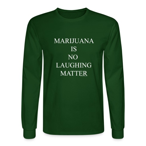Marijuana Is No Laughing Matter - Men's Long Sleeve T-Shirt