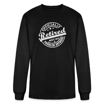 Officially Retired Not My Problem Anymore - Men's Long Sleeve T-Shirt - black - Front