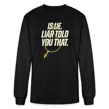 Is Lie Liar Told You  - Men's Long Sleeve T-Shirt - black - Front