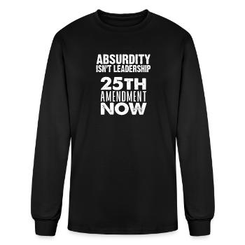 Absurdity Isn’t Leadership – 25th Amendment Now - Men's Long Sleeve T-Shirt - black - Front