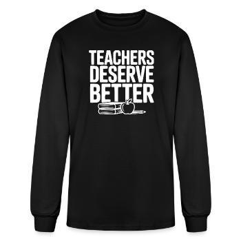 Teachers Deserve Better - Men's Long Sleeve T-Shirt - black - Front