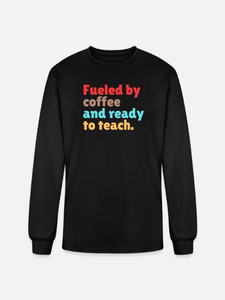 Fueled by Coffee Ready to Teach - Men's Long Sleeve T-Shirt - black