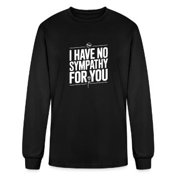 I Have No Sympathy For You - Men's Long Sleeve T-Shirt - black - Front