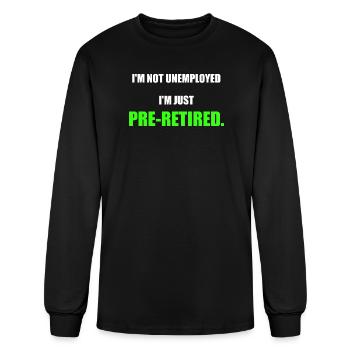 Im Not Unemployed Im Just Pre Retired Funny - Men's Long Sleeve T-Shirt - black - Front