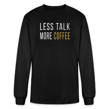 Less Talk More Coffee - Funny Morning Sarcasm Quot - Men's Long Sleeve T-Shirt - black - Front