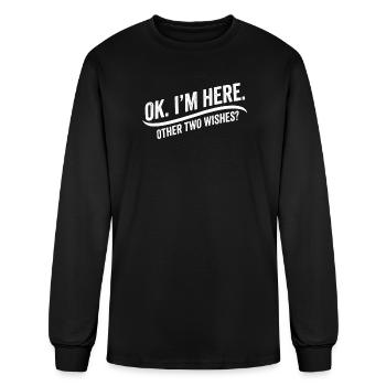 OK I’m Here Other Two Wishes Funny Sarcastic Humor - Men's Long Sleeve T-Shirt - black - Front