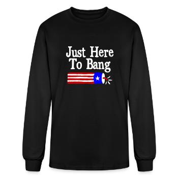 Just Here to Bang Funny Fireworks 4th of July Pun - Men's Long Sleeve T-Shirt - black - Front
