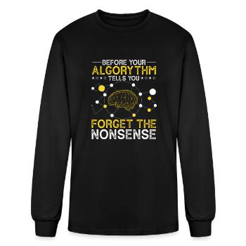 Before Your Algorythm Tell You Forget The Nonsense - Men's Long Sleeve T-Shirt - black - Front