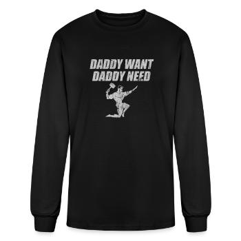 Daddy want daddy need - Men's Long Sleeve T-Shirt - black - Front