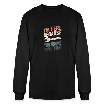 I'm Here Because You Broke Something - Men's Long Sleeve T-Shirt - black - Front