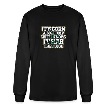 It’s Corn A Big Lump With Knobs It Has The Juice - Men's Long Sleeve T-Shirt - black - Front