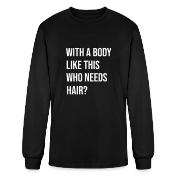Whit A Body Like This Who needs Hair? Bald Is Beau - Men's Long Sleeve T-Shirt - black - Front