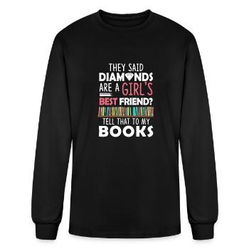 They Said Diamonds Are A Girl's Best Friend? Tell - Men's Long Sleeve T-Shirt - black - Front