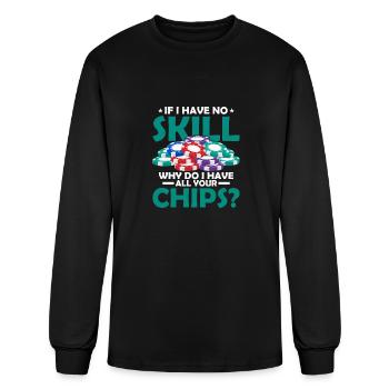 If I Have No Skill, Why Do I Have All Your Chips? - Men's Long Sleeve T-Shirt - black - Front
