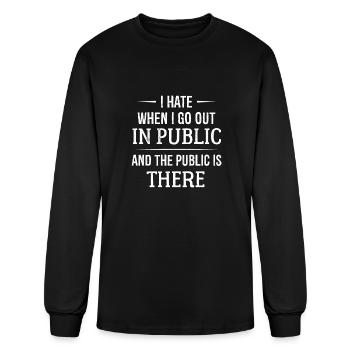 I hate when I go out in public and the public - Men's Long Sleeve T-Shirt - black - Front