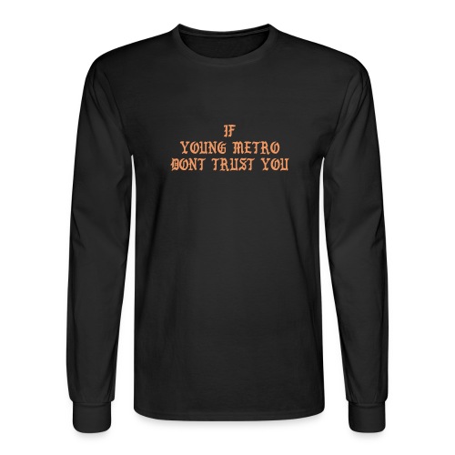 If Young Metro Pablo Dont Trust You - Men's Long Sleeve T-Shirt