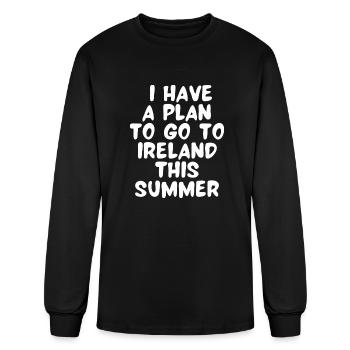 I Have A Plan To Go To Ireland This summer - Men's Long Sleeve T-Shirt - black - Front