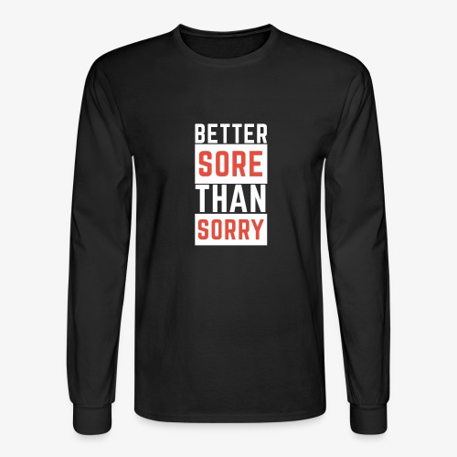 Better Safe Than Sorry - Men's Long Sleeve T-Shirt