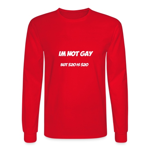 Im not gay but $20 is $20 - Men's Long Sleeve T-Shirt