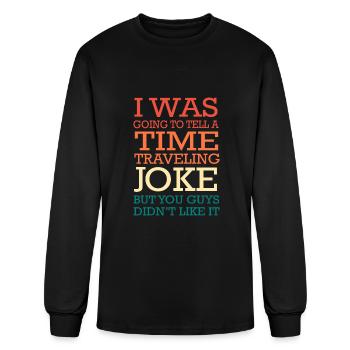 Time Travel Going To Tell A Time Travelling Joke - Men's Long Sleeve T-Shirt - black - Front