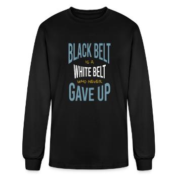 Black Belt is a White Belt Who Never Gave Up quote - Men's Long Sleeve T-Shirt - black - Front