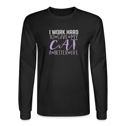 I work hard to give my cat a better life - Men's Long Sleeve T-Shirt