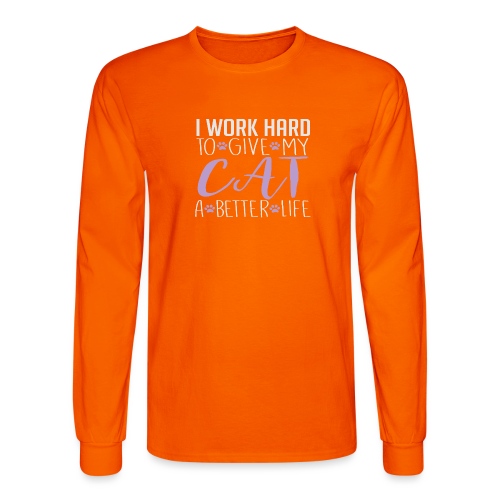 I work hard to give my cat a better life - Men's Long Sleeve T-Shirt