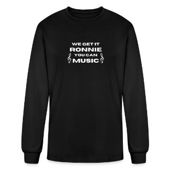 We Get It Ronnie You Can Music - Men's Long Sleeve T-Shirt - black - Front