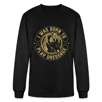 Dressage I Was Born To Horse Riding Dressage Rider - Men's Long Sleeve T-Shirt - black - Front