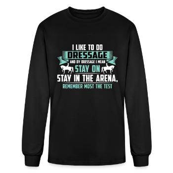 Dressage I Like To Do Dressage And Horse Riding - Men's Long Sleeve T-Shirt - black - Front