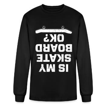 Is My Skateboard Ok Skateboarding Skater Boy Skate - Men's Long Sleeve T-Shirt - black - Front
