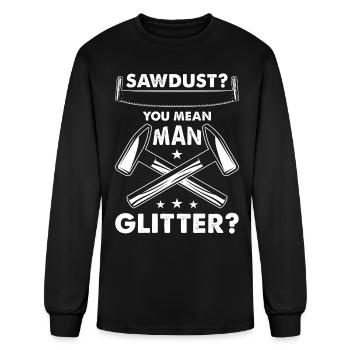 Sawdust You Mean Man Glitter - Men's Long Sleeve T-Shirt - black - Front