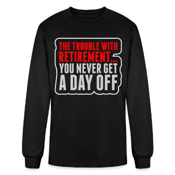 The Trouble With Retirement Tshirt - Men's Long Sleeve T-Shirt - black - Front