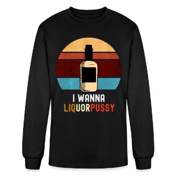 I Wanna Liquor Pussy - Men's Long Sleeve T-Shirt - black - Front