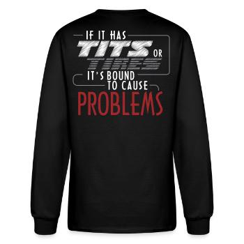 If It Has Tits Or Tires It's Bound To Cause Proble - Men's Long Sleeve T-Shirt - black - Back