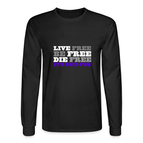 LiveFree BeFree DieFree | It's Paid For - Men's Long Sleeve T-Shirt