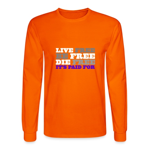 LiveFree BeFree DieFree | It's Paid For - Men's Long Sleeve T-Shirt