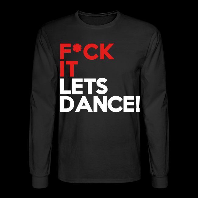 F*CK IT, LETS DANCE!