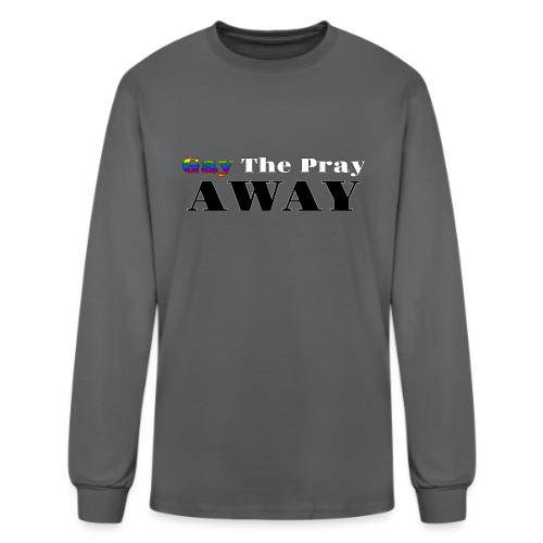 Gay The Pray Away - Men's Long Sleeve T-Shirt