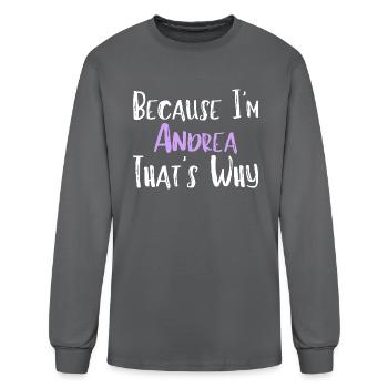 Because I'm Andrea That's Why Funny Women's Gift - Men's Long Sleeve T-Shirt - charcoal - Front
