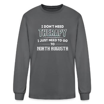 Don't Need Therapy Need To Go To NORTH AUGUSTA - Men's Long Sleeve T-Shirt - charcoal - Front