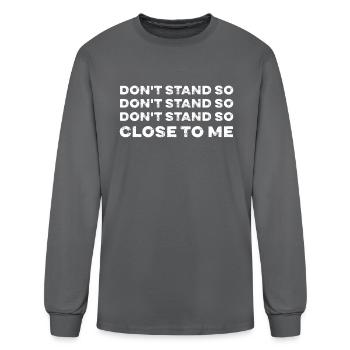 Don t Stand Close So Close To Me - Men's Long Sleeve T-Shirt - charcoal - Front