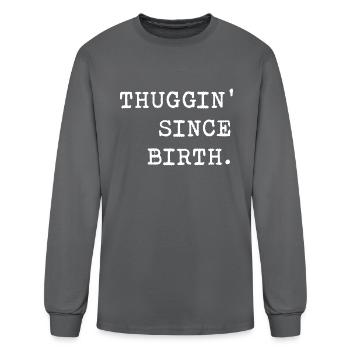 Thuggin Since Birth - Men's Long Sleeve T-Shirt - charcoal - Front