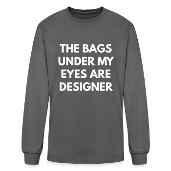The Bags Under My Eyes Are Designer - Men's Long Sleeve T-Shirt - charcoal - Front