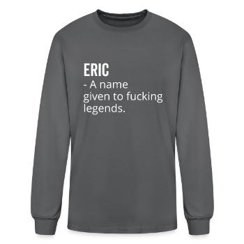 Eric a Name Given to Fucking Legends - Men's Long Sleeve T-Shirt - charcoal - Front