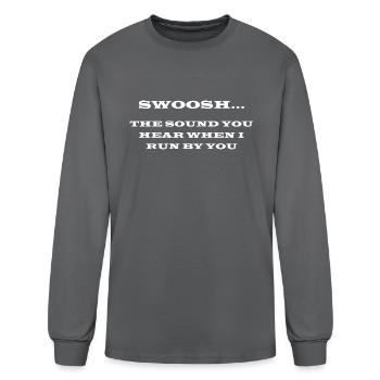 Swoosh…The Sound You Hear When I Run By You - Men's Long Sleeve T-Shirt - charcoal - Front