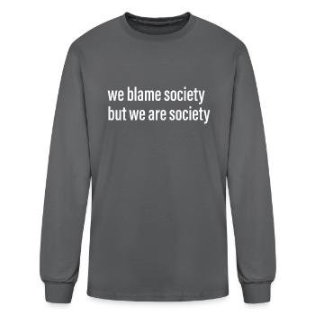 We Blame Society But We Are Society - Men's Long Sleeve T-Shirt - charcoal - Front