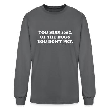 You Miss 100% Of The Dogs You Don't Pet. - Men's Long Sleeve T-Shirt - charcoal - Front