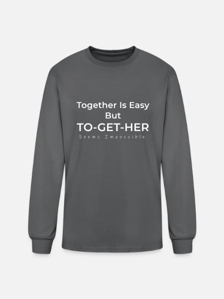 Together Is Easy but To Get Her Seems Impossible - Men's Long Sleeve T-Shirt - charcoal